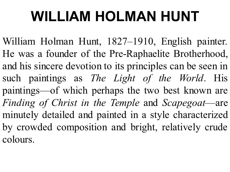 WILLIAM HOLMAN HUNT  William Holman Hunt, 1827–1910, English painter. He was a founder